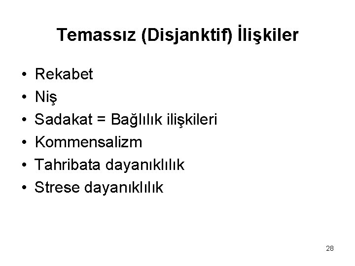 Temassız (Disjanktif) İlişkiler • • • Rekabet Niş Sadakat = Bağlılık ilişkileri Kommensalizm Tahribata