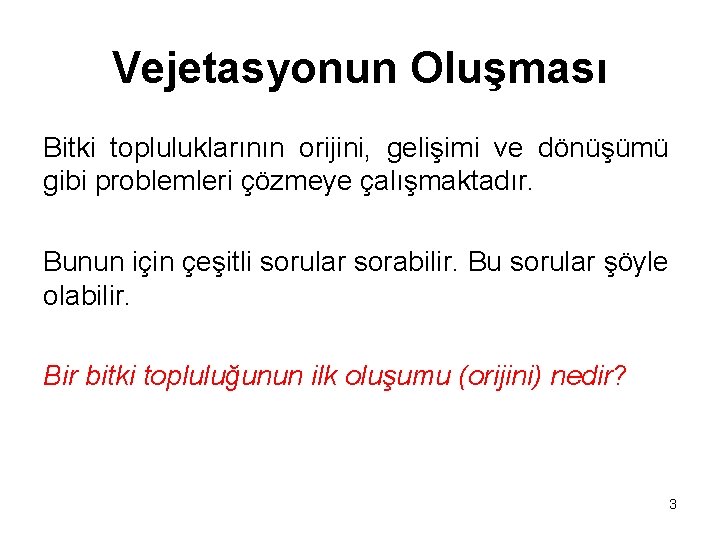 Vejetasyonun Oluşması Bitki topluluklarının orijini, gelişimi ve dönüşümü gibi problemleri çözmeye çalışmaktadır. Bunun için