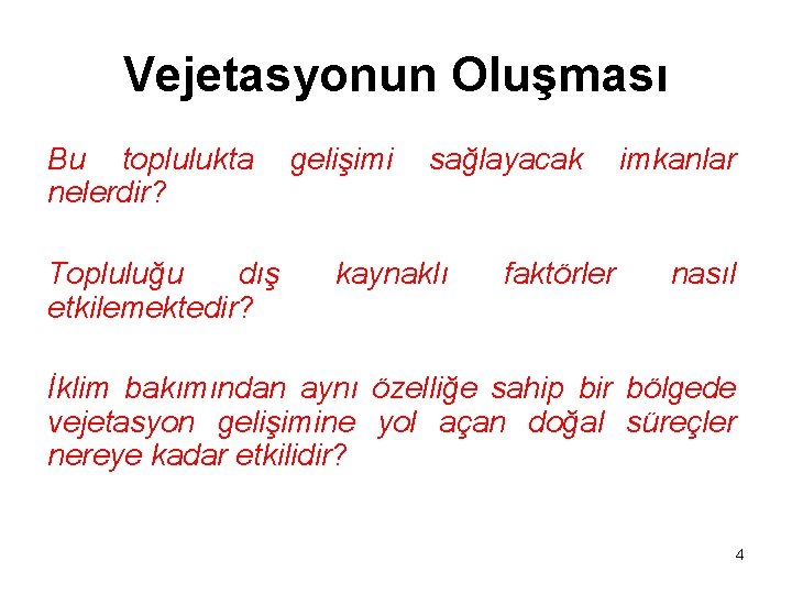 Vejetasyonun Oluşması Bu toplulukta nelerdir? Topluluğu dış etkilemektedir? gelişimi sağlayacak kaynaklı faktörler imkanlar nasıl