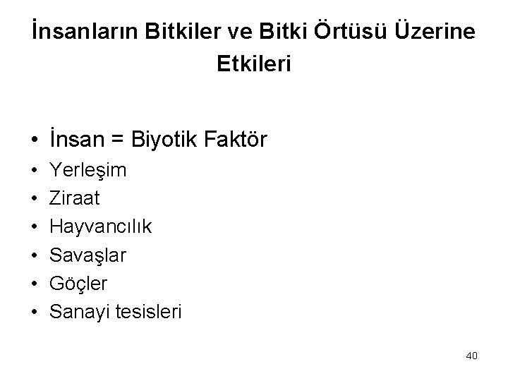 İnsanların Bitkiler ve Bitki Örtüsü Üzerine Etkileri • İnsan = Biyotik Faktör • •