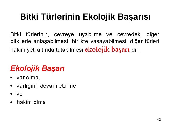 Bitki Türlerinin Ekolojik Başarısı Bitki türlerinin, çevreye uyabilme ve çevredeki diğer bitkilerle anlaşabilmesi, birlikte