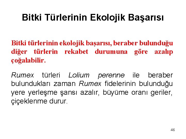 Bitki Türlerinin Ekolojik Başarısı Bitki türlerinin ekolojik başarısı, beraber bulunduğu diğer türlerin rekabet durumuna