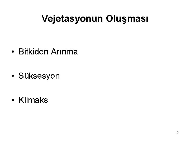 Vejetasyonun Oluşması • Bitkiden Arınma • Süksesyon • Klimaks 5 