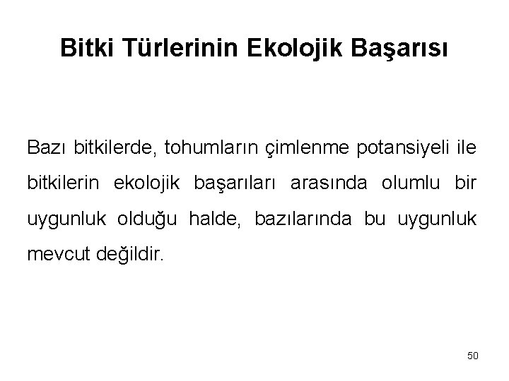 Bitki Türlerinin Ekolojik Başarısı Bazı bitkilerde, tohumların çimlenme potansiyeli ile bitkilerin ekolojik başarıları arasında