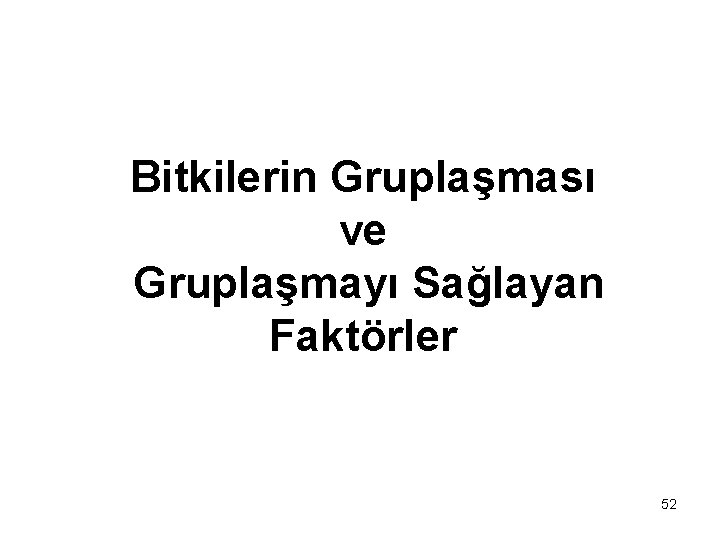 Bitkilerin Gruplaşması ve Gruplaşmayı Sağlayan Faktörler 52 