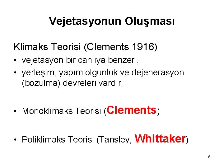 Vejetasyonun Oluşması Klimaks Teorisi (Clements 1916) • vejetasyon bir canlıya benzer , • yerleşim,