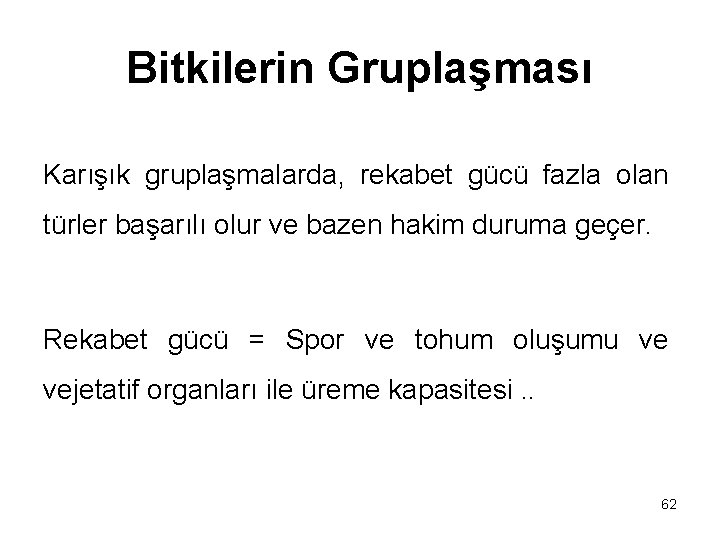 Bitkilerin Gruplaşması Karışık gruplaşmalarda, rekabet gücü fazla olan türler başarılı olur ve bazen hakim