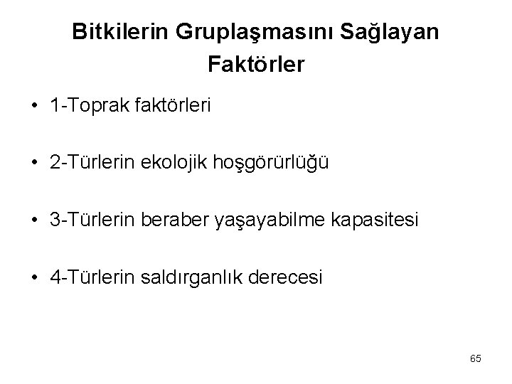 Bitkilerin Gruplaşmasını Sağlayan Faktörler • 1 -Toprak faktörleri • 2 -Türlerin ekolojik hoşgörürlüğü •