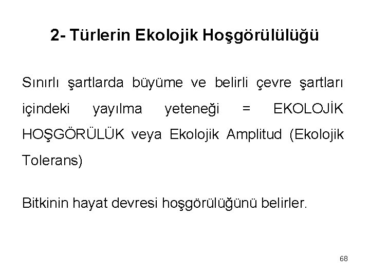 2 - Türlerin Ekolojik Hoşgörülülüğü Sınırlı şartlarda büyüme ve belirli çevre şartları içindeki yayılma