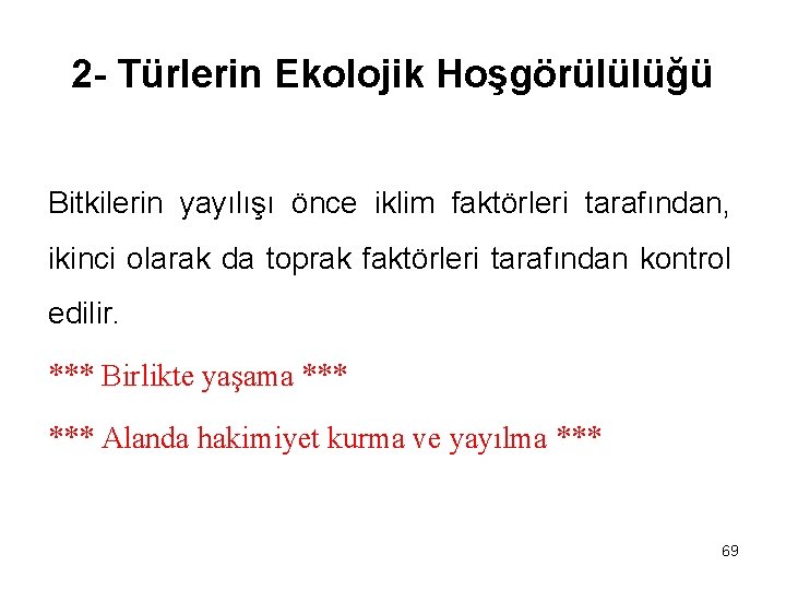 2 - Türlerin Ekolojik Hoşgörülülüğü Bitkilerin yayılışı önce iklim faktörleri tarafından, ikinci olarak da