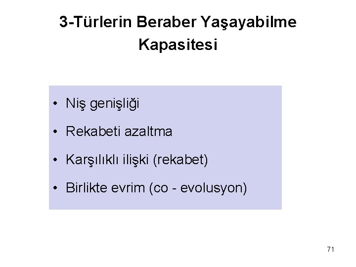 3 -Türlerin Beraber Yaşayabilme Kapasitesi • Niş genişliği • Rekabeti azaltma • Karşılıklı ilişki