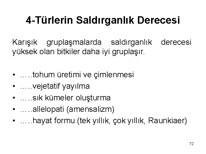 4 -Türlerin Saldırganlık Derecesi Karışık gruplaşmalarda saldırganlık yüksek olan bitkiler daha iyi gruplaşır. •