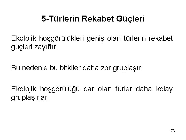 5 -Türlerin Rekabet Güçleri Ekolojik hoşgörülükleri geniş olan türlerin rekabet güçleri zayıftır. Bu nedenle