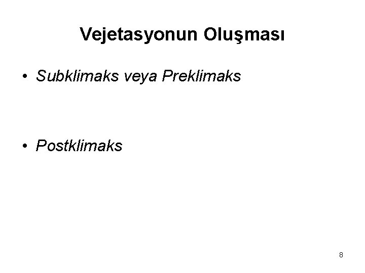 Vejetasyonun Oluşması • Subklimaks veya Preklimaks • Postklimaks 8 