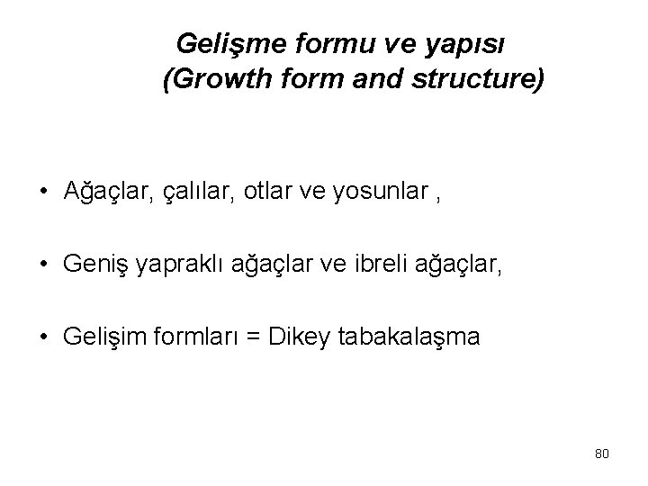 Gelişme formu ve yapısı (Growth form and structure) • Ağaçlar, çalılar, otlar ve yosunlar