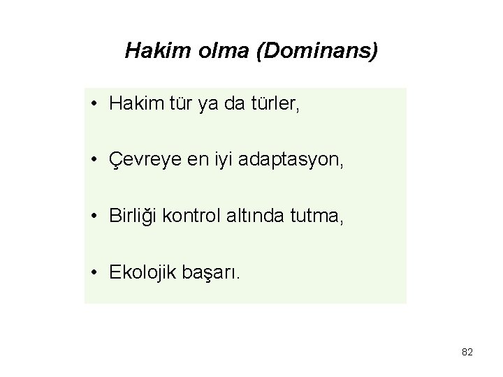 Hakim olma (Dominans) • Hakim tür ya da türler, • Çevreye en iyi adaptasyon,