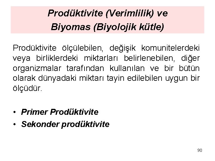 Prodüktivite (Verimlilik) ve Biyomas (Biyolojik kütle) Prodüktivite ölçülebilen, değişik komunitelerdeki veya birliklerdeki miktarları belirlenebilen,