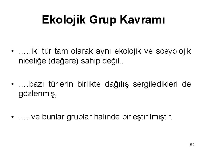 Ekolojik Grup Kavramı • …. . iki tür tam olarak aynı ekolojik ve sosyolojik