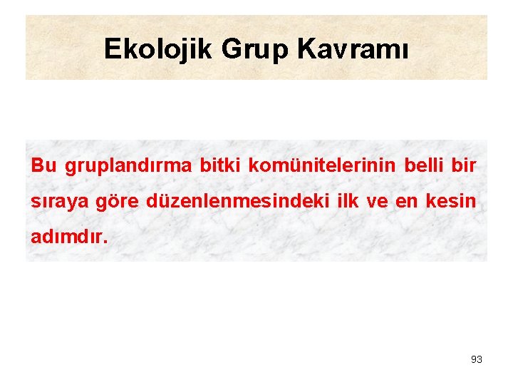 Ekolojik Grup Kavramı Bu gruplandırma bitki komünitelerinin belli bir sıraya göre düzenlenmesindeki ilk ve