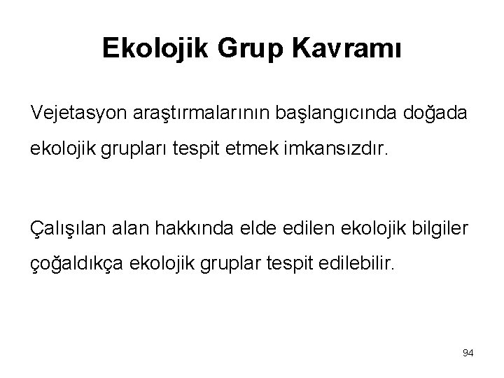 Ekolojik Grup Kavramı Vejetasyon araştırmalarının başlangıcında doğada ekolojik grupları tespit etmek imkansızdır. Çalışılan alan