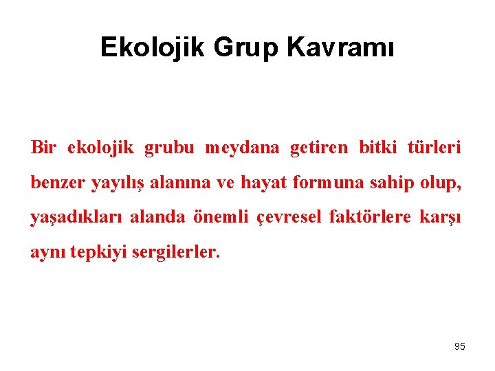 Ekolojik Grup Kavramı Bir ekolojik grubu meydana getiren bitki türleri benzer yayılış alanına ve