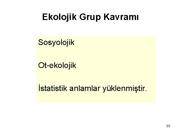 Ekolojik Grup Kavramı Sosyolojik Ot-ekolojik İstatistik anlamlar yüklenmiştir. 99 