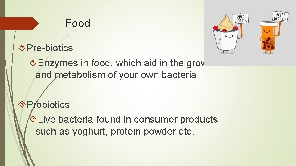 Food Pre-biotics Enzymes in food, which aid in the growth and metabolism of your
