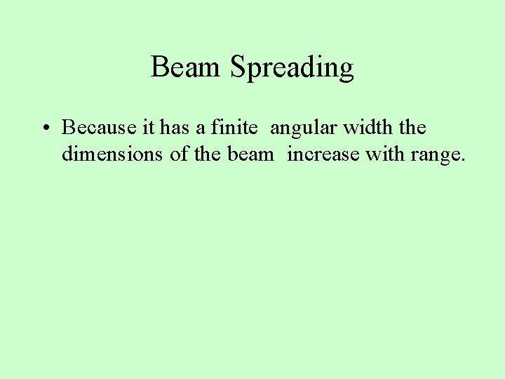 Beam Spreading • Because it has a finite angular width the dimensions of the