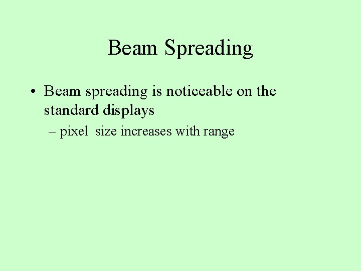 Beam Spreading • Beam spreading is noticeable on the standard displays – pixel size