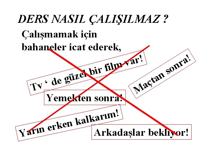 DERS NASIL ÇALIŞILMAZ ? Çalışmamak için bahaneler icat ederek, l e z e gü