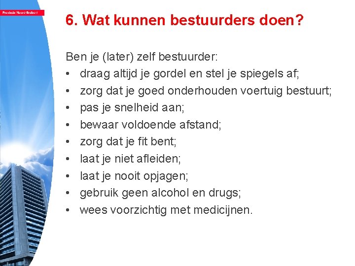 6. Wat kunnen bestuurders doen? Ben je (later) zelf bestuurder: • draag altijd je