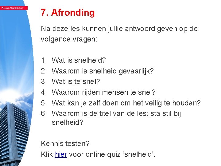 7. Afronding Na deze les kunnen jullie antwoord geven op de volgende vragen: 1.