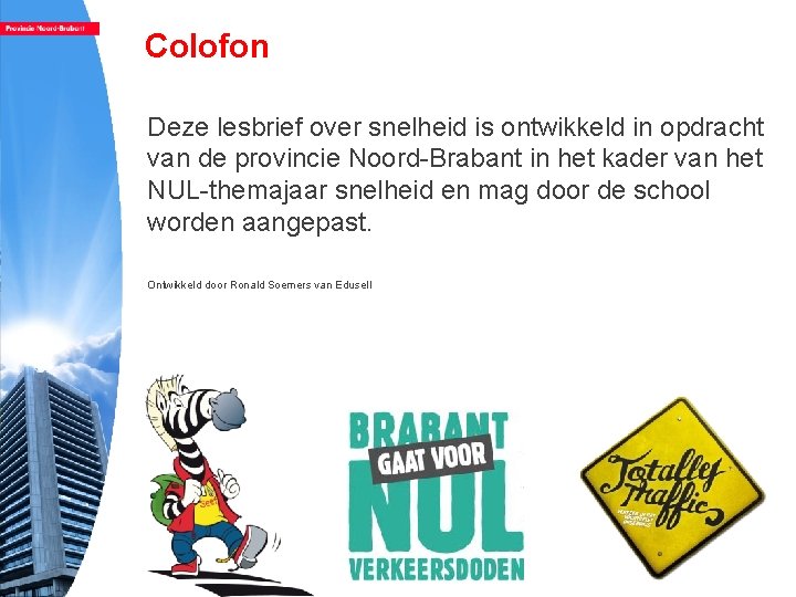 Colofon Deze lesbrief over snelheid is ontwikkeld in opdracht van de provincie Noord-Brabant in