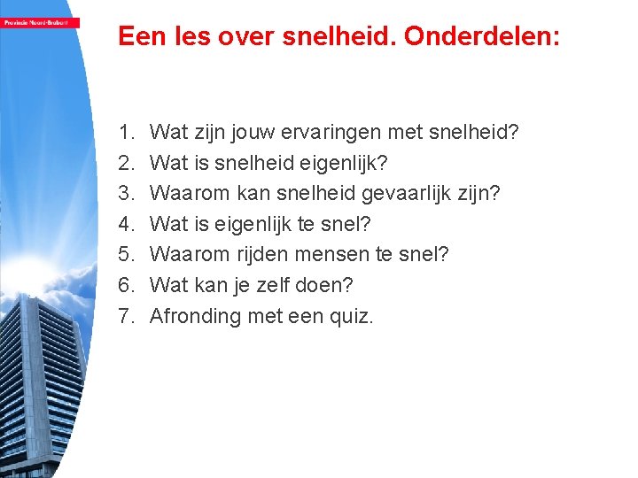 Een les over snelheid. Onderdelen: 1. 2. 3. 4. 5. 6. 7. Wat zijn