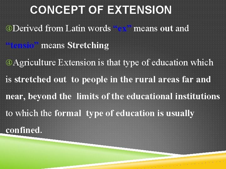 CONCEPT OF EXTENSION Derived from Latin words “ex” means out and “tensio” means Stretching