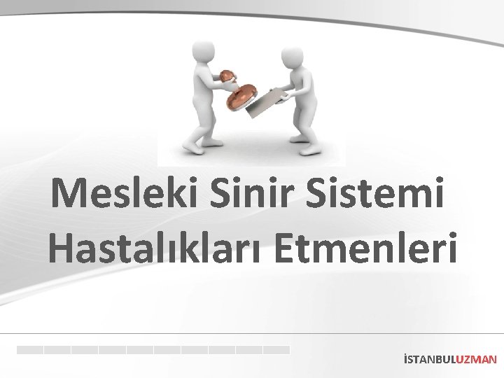 Mesleki Sinir Sistemi Hastalıkları Etmenleri İSTANBULUZMAN 