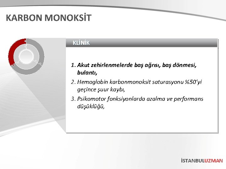 KLİNİK 1. Akut zehirlenmelerde baş ağrısı, baş dönmesi, bulantı, 2. Hemoglobin karbonmonoksit saturasyonu %50’yi