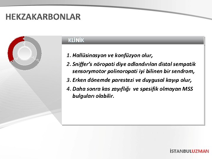 KLİNİK 1. Hallüsinasyon ve konfüzyon olur, 2. Sniffer’s nöropati diye adlandırılan distal sempatik sensorymotor