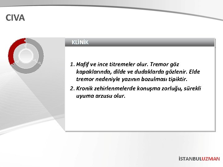 KLİNİK 1. Hafif ve ince titremeler olur. Tremor göz kapaklarında, dilde ve dudaklarda gözlenir.