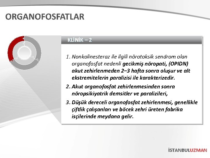 KLİNİK – 2 1. Nonkolinesteraz ile ilgili nörotoksik sendrom olan organofosfat nedenli gecikmiş nöropati,