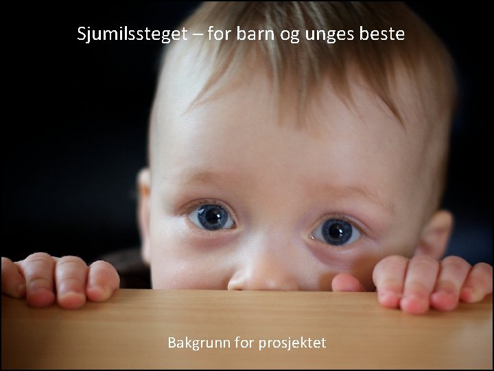 Sjumilssteget – for barn og unges beste Bakgrunn for prosjektet 