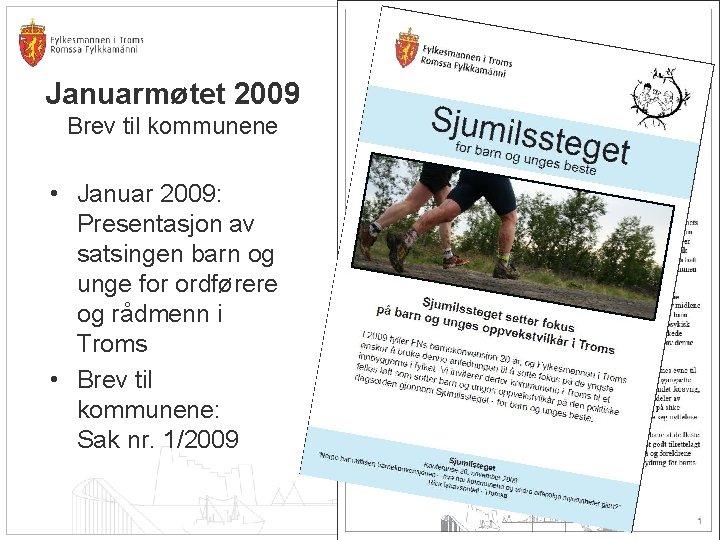 Januarmøtet 2009 Brev til kommunene • Januar 2009: Presentasjon av satsingen barn og unge