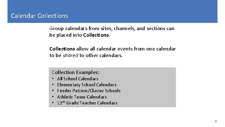 Calendar Collections Group calendars from sites, channels, and sections can be placed into Collections