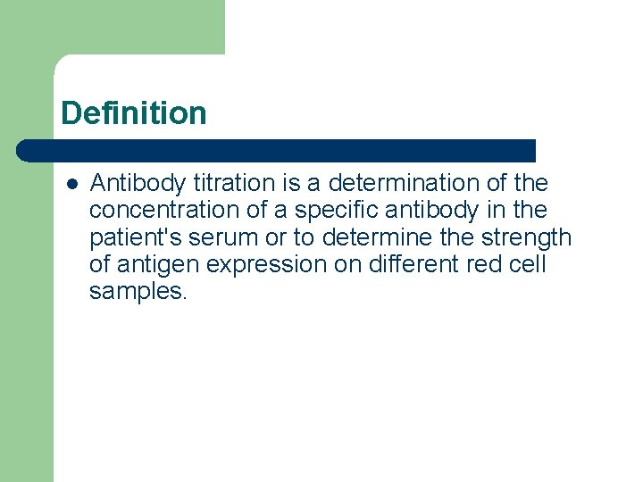 Definition l Antibody titration is a determination of the concentration of a specific antibody