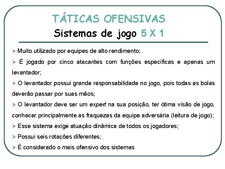 TÁTICAS OFENSIVAS Sistemas de jogo 5 X 1 Ø Ø Muito utilizado por equipes
