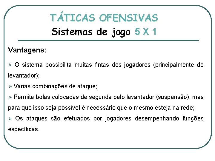 TÁTICAS OFENSIVAS Sistemas de jogo 5 X 1 Vantagens: Ø O sistema possibilita muitas