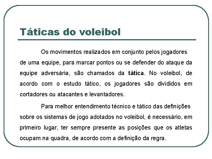 Táticas do voleibol Os movimentos realizados em conjunto pelos jogadores de uma equipe, para