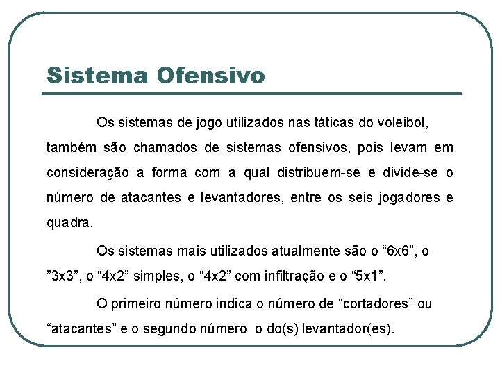 Sistema Ofensivo Os sistemas de jogo utilizados nas táticas do voleibol, também são chamados