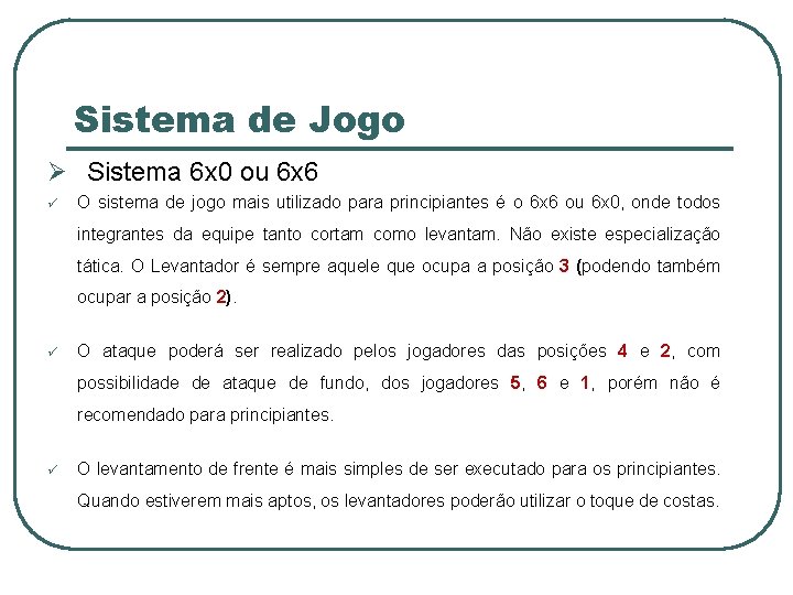 Sistema de Jogo Ø Sistema 6 x 0 ou 6 x 6 ü O