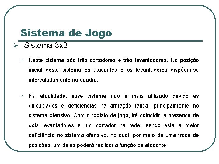 Sistema de Jogo Ø Sistema 3 x 3 ü Neste sistema são três cortadores
